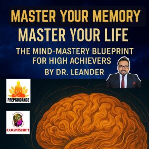 Master Your Memory, Master Your Life — The Mind-Mastery Blueprint for High Achievers by Dr.Leander Prashant Madanmohan cognishift.org